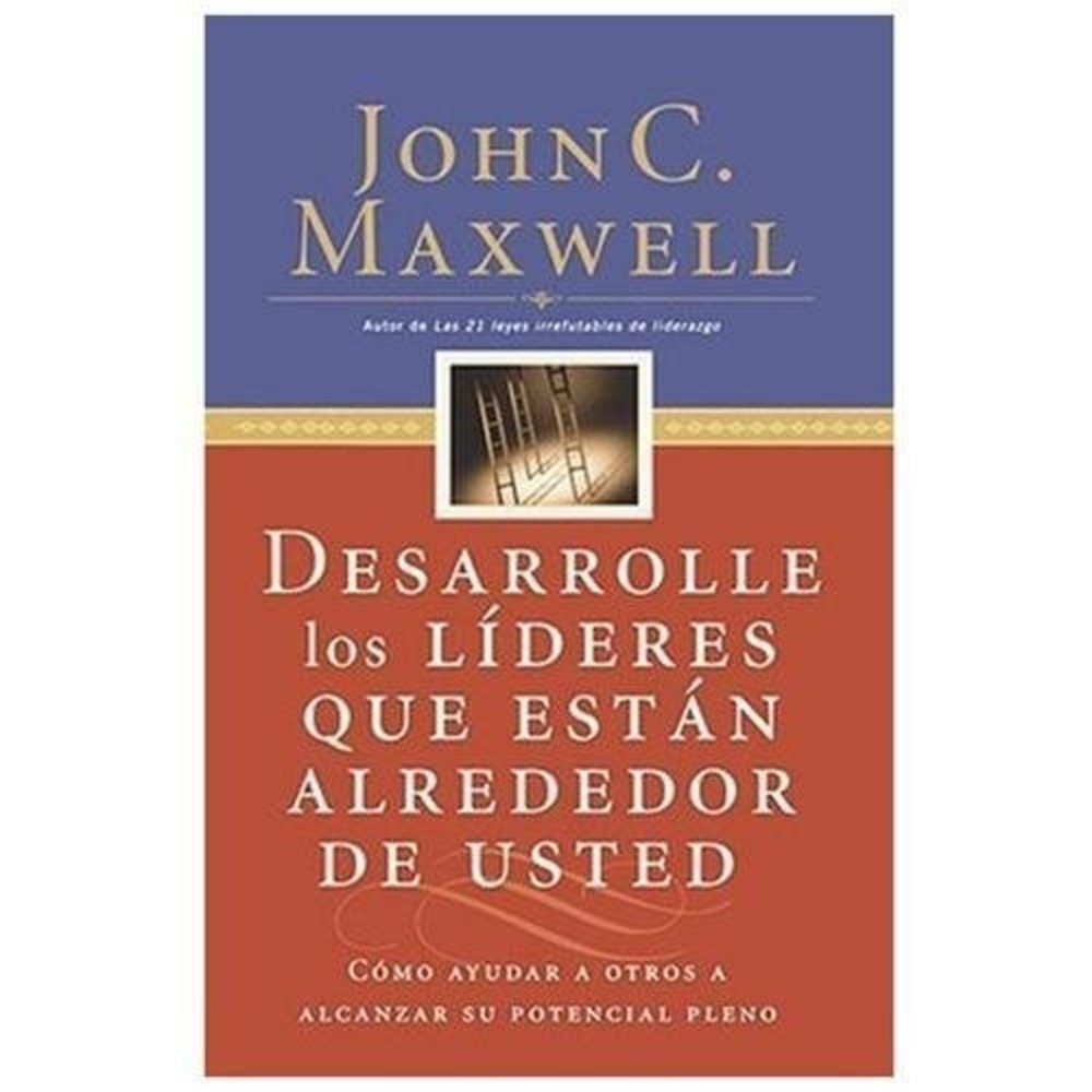 Desarrolle los Líderes Que Están Alrededor de Usted by John C. Maxwell (1996,...